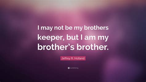 Brothers Keeper Quote It Is That Fundamental Belief It Is That