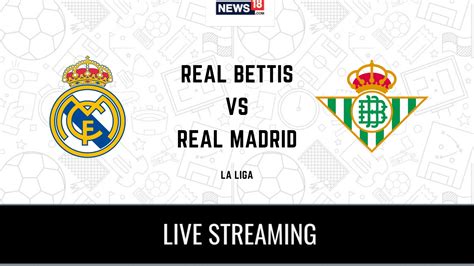 La Liga 2021 22 Real Betis Vs Real Madrid Live Streaming When And