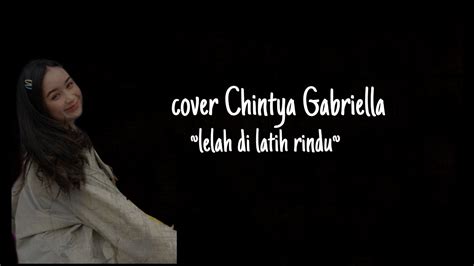 Lelah Dilatih Rindu Cover Chintya Gabriella Youtube