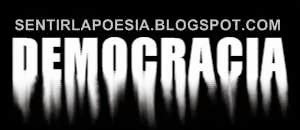 Doctrina política favorable a la intervención del pueblo en el gobierno. SENTIR LA POESÍA: POEMAS A LA DEMOCRACIA