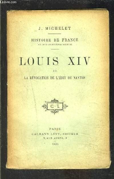 Louis Xiv Et La Revocation De L Edit De Nantes Histoire De France Au 17e Siecle Tome 15 By