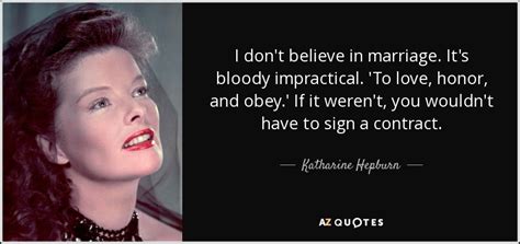 True love quotes to live by. Katharine Hepburn quote: I don't believe in marriage. It's bloody impractical. 'To love...