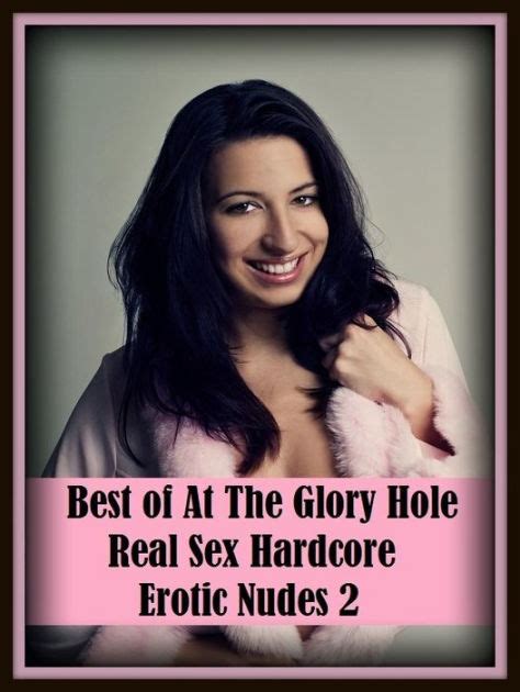Erotic Romance So Many Choices Best Of At The Glory Hole Real Sex