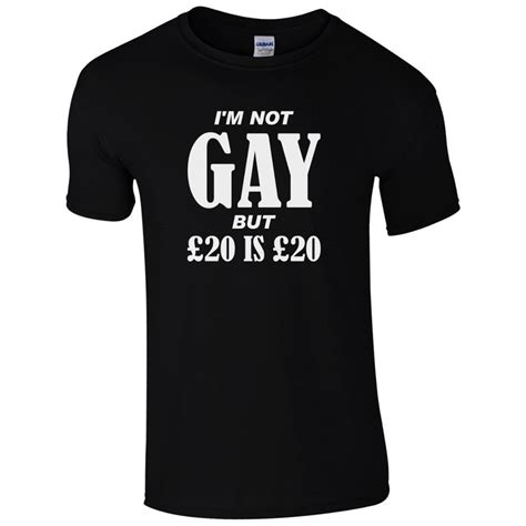 Im Not Gay But 20 Is 20 T Shirt Funny Rude Joke T Dads Present Mens