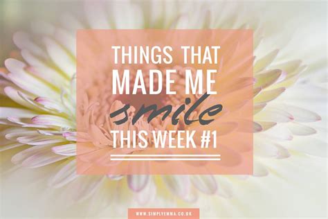 Things That Made Me Smile This Week 1 Simply Emma