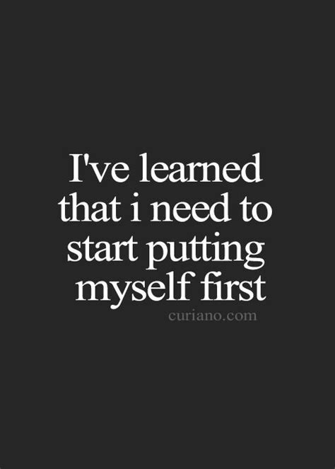Ive Learned That I Need To Start Putting Myself First Always