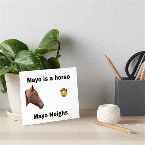 Mayo Is A Horse Mayo Neighs Art Board Print By Stickerony Redbubble