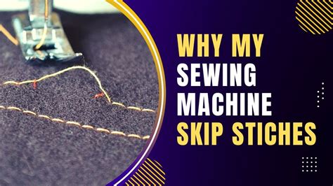 Why My Sewing Machine Skips Stitches How To Fix It Pros Clothes