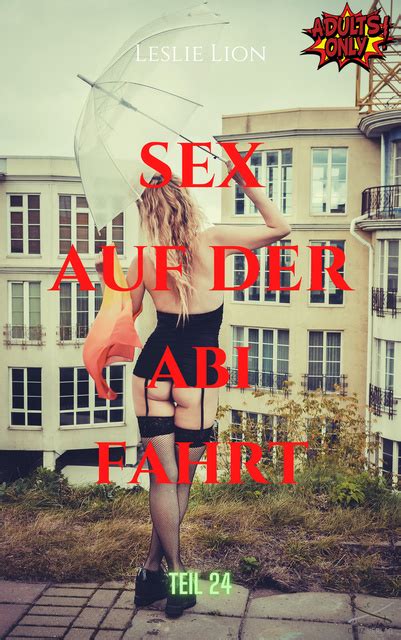 Sex Auf Der Abi Fahrt Teil 24 Von Leslie Lion Erotische Geschichte Ab 18 Unzensiert Tabulos