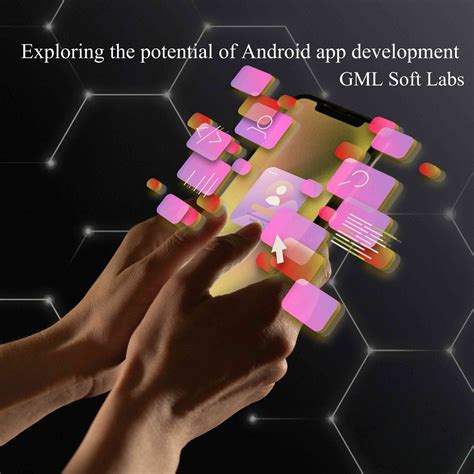 Exploring The Potential Of Android App Development Gml Soft Labs