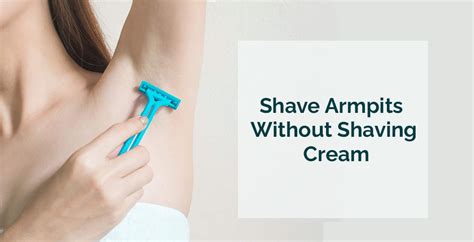How To Shave Armpits Underarm Hair Without Shaving Cream Razorhood