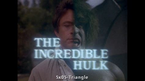 5x05 Triangle The Incredible Hulk