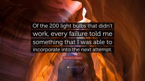 Thomas A Edison Quote “of The 200 Light Bulbs That Didnt Work Every