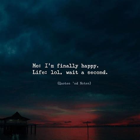 Life Quotes Me Im Finally Happy Life Lol Wait A Second —via Top Quotes Online