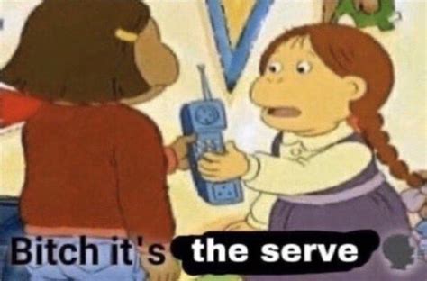 bitch it s the serve muffy giving the phone to francine bitch that