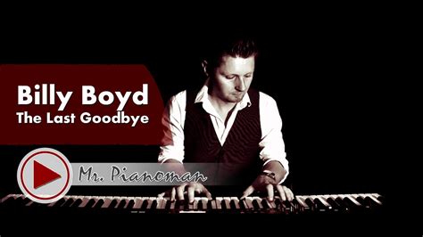 Billy Boyd The Last Goodbye Piano Cover By Mr Pianoman Youtube
