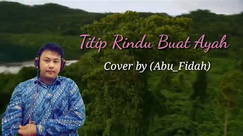 Titip Rindu Buat Ayah Cover By Abufidah Youtube