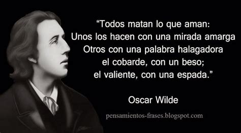 Todos Matamos Lo Que Amamos Citas De Oscar Wilde Oscar Wilde Frases Sabias