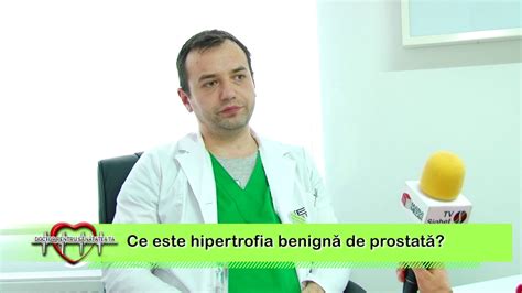 Doctor Pentru Sanatatea Ta Ce Este Hipertrofia Benigna De Prostata Medic Urolog Nicolae