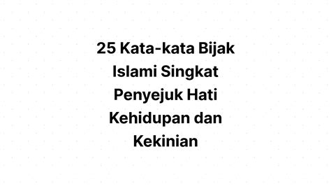 Kata kata bijak islami tentang kehidupan. 25 Kata-kata Bijak Islami Singkat Penyejuk Hati Kehidupan ...