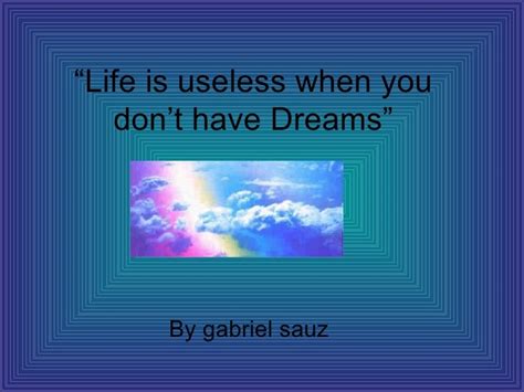 Life Is Useless When You Dont Have