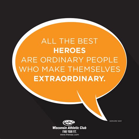 All The Best Heroes Are Ordinary People Who Make Themselves