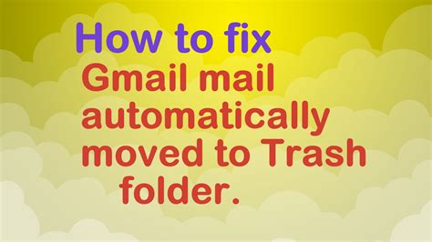 How To Fix Mail Automatically Moved To Trash Folder In Gmail Youtube