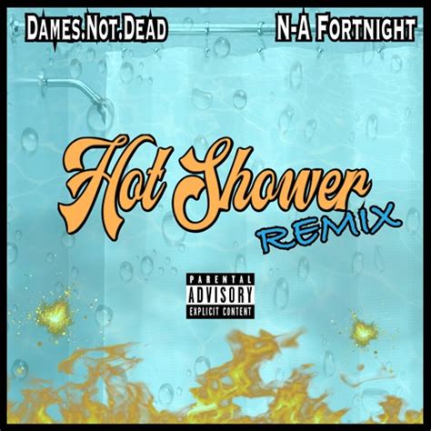 Hot Shower Remix Damesnotdead And Nafortnight Hotshower By