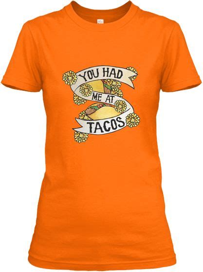 You Had Me At Tacos Tshirt Orange Women S T Shirt Front Taco Tshirt T Shirts For Women Shirts