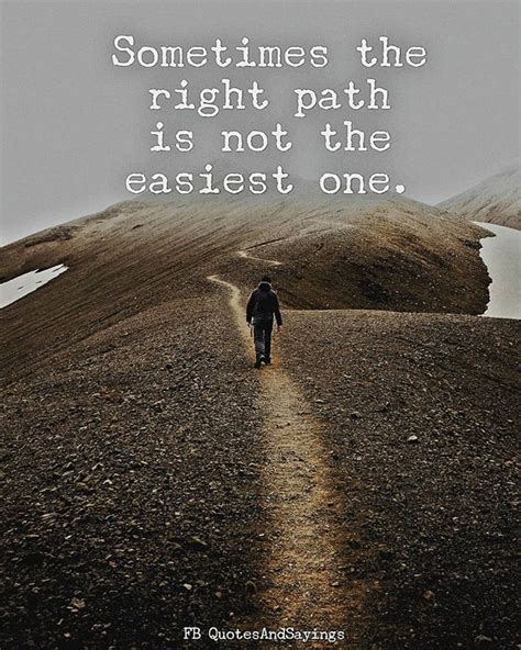 Sometimes The Right Path Is Not The Easiest One Quotes Words Of