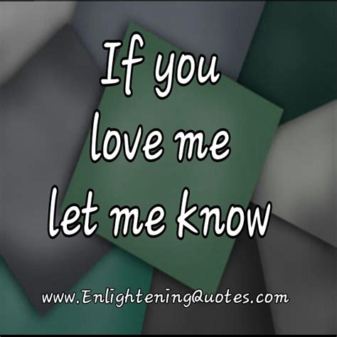 If You Love Me Let Me Know Enlightening Quotes