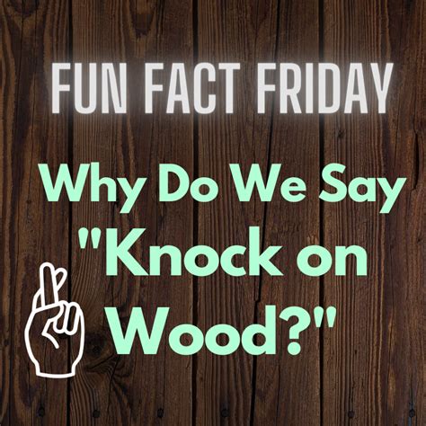 Fun Fact Friday Why Do We Say Knock On Wood