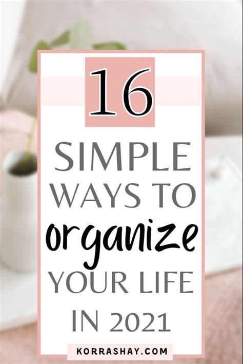 16 Simple Ways To Organize Your Life In 2021 Tips To Start Organizing