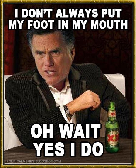 Political Memes Mitt Romney Foot In Mouth