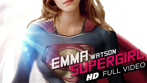 Emma Watson Supergirl Fan Fantasy Youtube