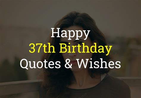 50 Happy 37th Birthday Quotes And Wishes Of 2021