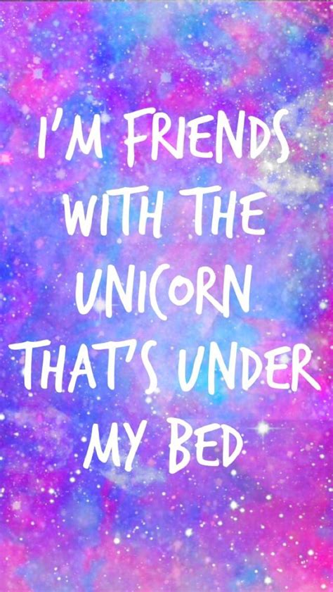 Im Friends With The Unicorn Under My Bed Unicorn Quotes Unicorn