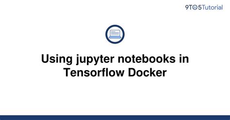 Using Jupyter Notebooks In Tensorflow Docker To Tutorial Hot