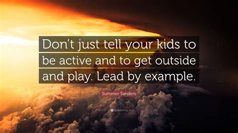 Summer Sanders Quote Dont Just Tell Your Kids To Be Active And To