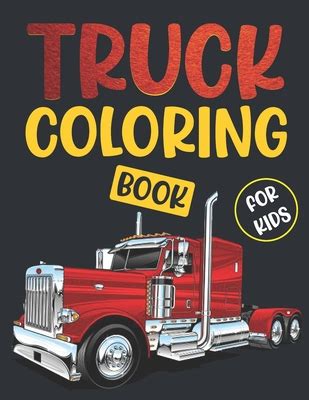 Truck Coloring Book For Kids.: Awesome Cool Big Vehicle Truck Coloring