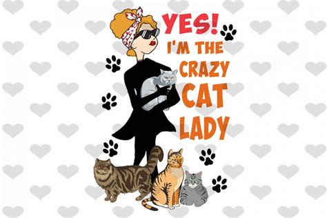 Yes I Am The Crazy Cat Lady Png Digitanza