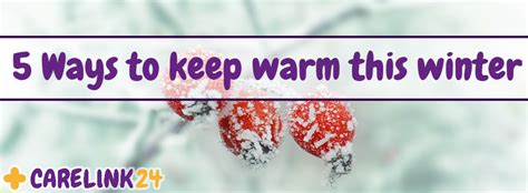 5 Ways To Keep Warm This Winter Carelink 24
