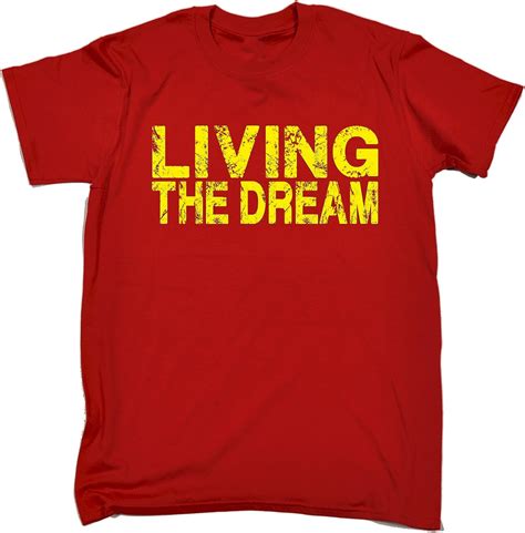 Funny Novelty Living The Dream T Shirt S M L Xl 2xl 3xl 4xl 5xl Mens