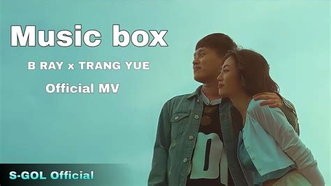 B Ray Ft Trang Yue Music Box Mv Official Youtube