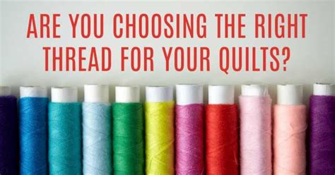 Are You Choosing The Right Thread For Your Quilts Crafty House