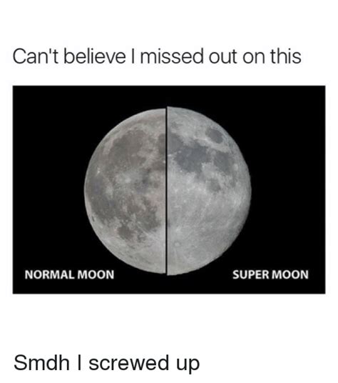 can t believe i missed out on this normal moon super moon smdh i screwed up funny meme on me me