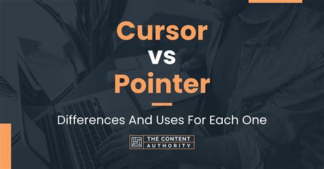 Cursor Vs Pointer Differences And Uses For Each One