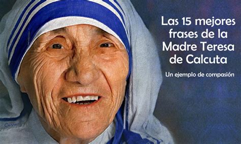 Las 15 Mejores Frases De La Madre Teresa De Calcuta Internesante