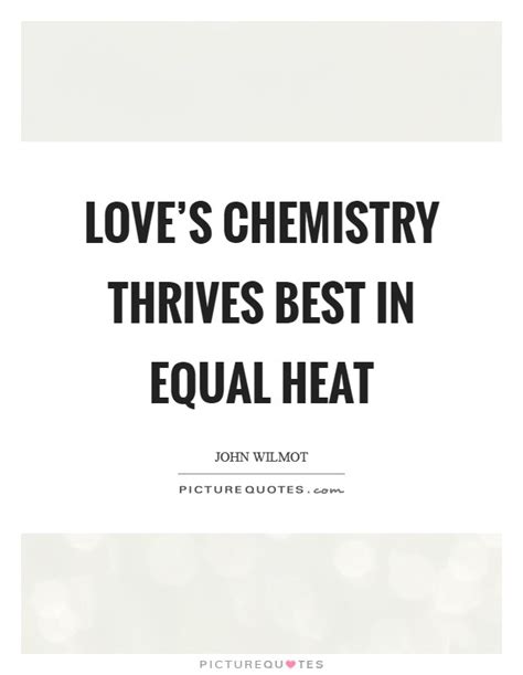 In string theory, all particles are vibrations on a tiny rubber band; Love's chemistry thrives best in equal heat | Picture Quotes