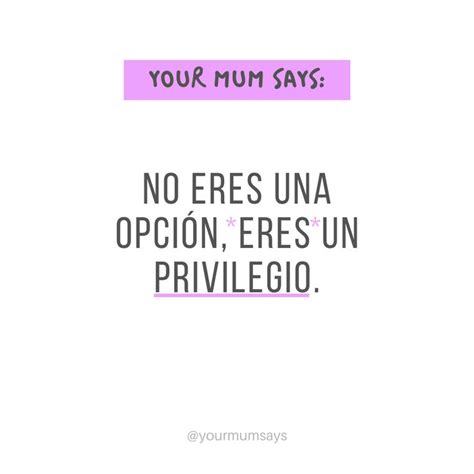 A Quote That Says Your Mum Says No Fees Una Opcion Eres Un Priveligo